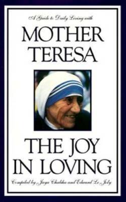 The Joy in Loving: A Guide to Daily Living with Mother Teresa - Hardcover - GOOD