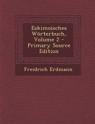 Erdmann - Eskimoisches Worterbuch Volume 2 - Primary Source Edition  - T9000z
