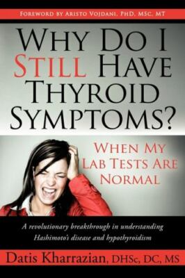 Why Do I Still Have Thyroid Symptoms? When My Lab Tests Are Normal : A...