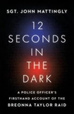 12 Seconds in the Dark: A Police Officer's Firsthand Account of the Breonna Tayl