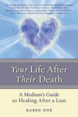 Your Life After Their Death: A Medium's Guide to Healing After a Loss by Noe