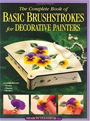 The Complete Book of Basic Brushstrokes for Decorative Painters P