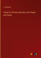 C. Robinson | Songs For Christian Worship In The Chapel And Family | Buch (2023)