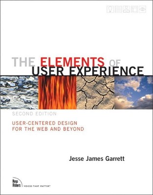 Elements of User Experience, The: User-Centered Design for the Web and Beyond by