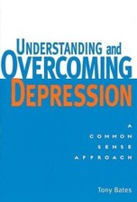 Understanding and Overcoming Depression: A Common Sense Approach - VERY GOOD