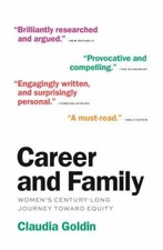 Career and Family : Women's Century-Long Journey Toward Equity by Claudia ...