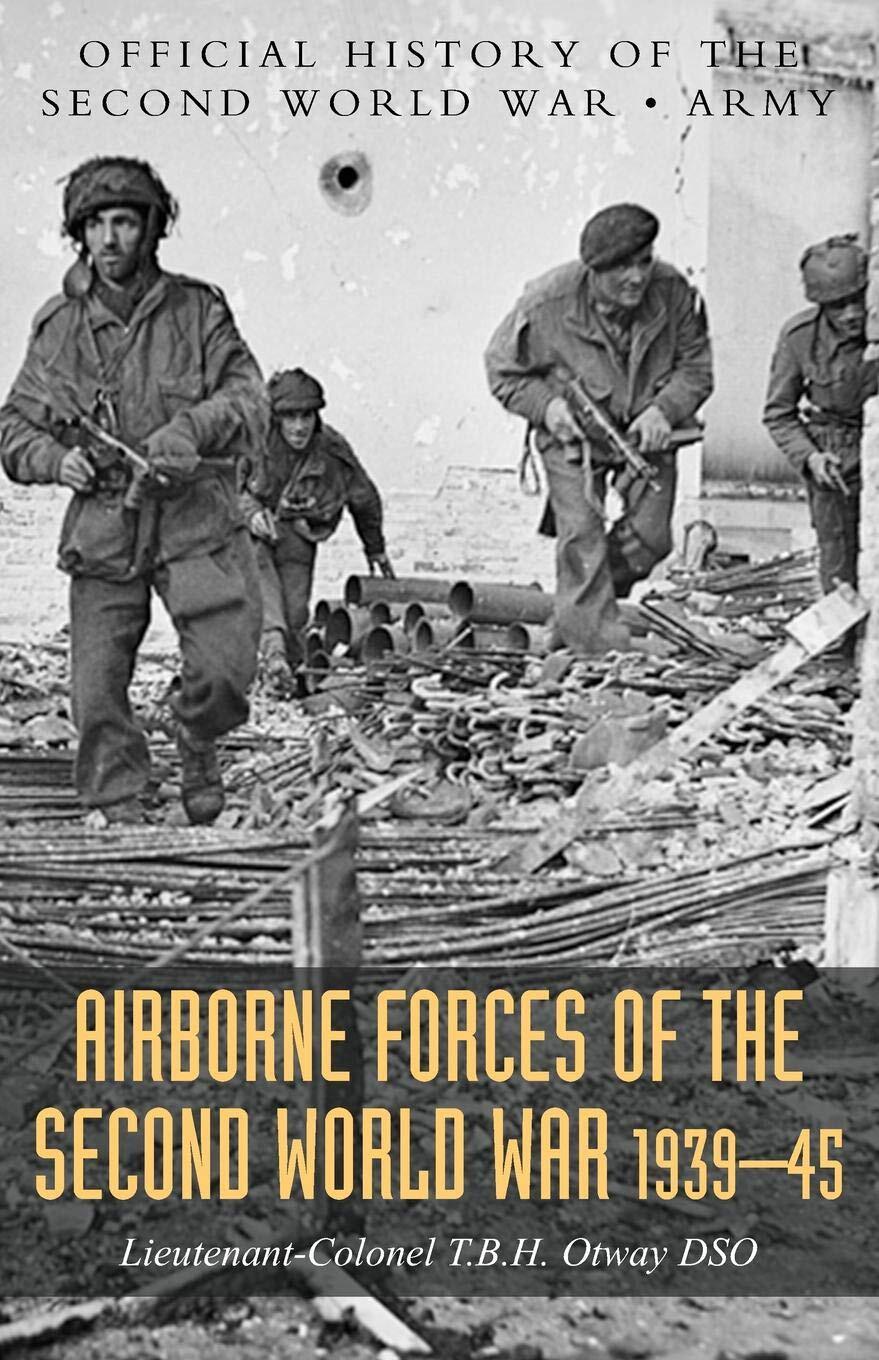 AIRBORNE FORCES OF THE SECOND WORLD WAR 1939-1945Official History Of The Sec...