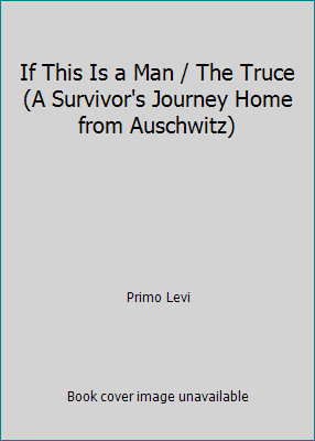 If This Is a Man / The Truce (A Survivor's Journey Home from Auschwitz)
