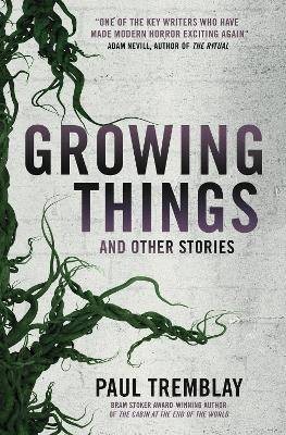 Growing Things and Other Stories, Tremblay, Paul,