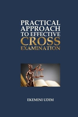 Ekemini Udim Practical Approach to Effective Cross-Exami (Paperback) (UK IMPORT)