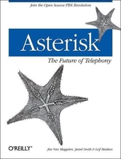 Asterisk: The Future of Telephony by Jim Van Meggelen, Jared Smith, Leif Madsen