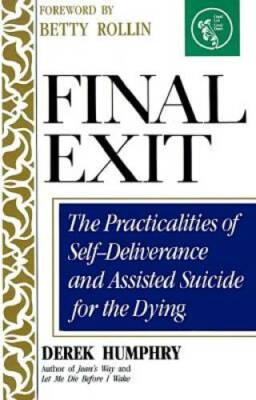 Final Exit: The Practicalities of Self-Deliverance and Assisted Suic - VERY GOOD