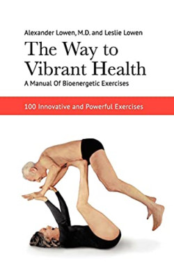 The Way to Vibrant Health - Paperback NEW Lowen, Alexande 12/01/2012