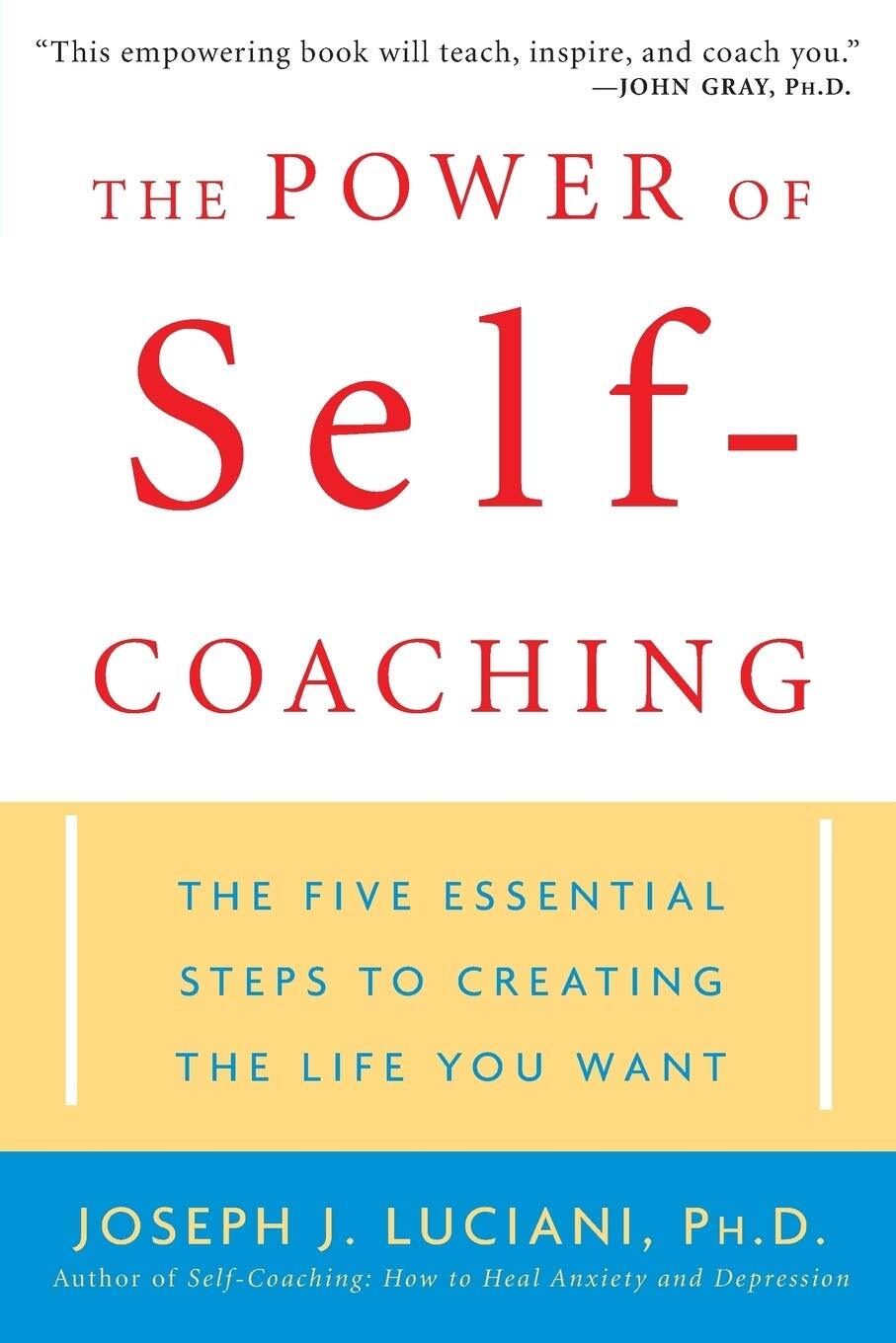 The Power of Self-Coaching: The Five Essential Steps to Creating the Life Yo...