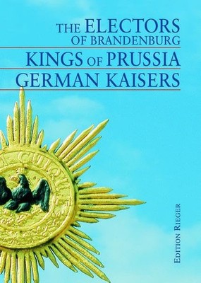 The Electors of Brandenburg Kings of Prussia German Kaisers