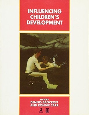 Influencing Childrenâ²s Development (Child Development (Blackwell)) Bancroft, D