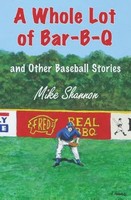 A Whole Lot Of Bar-B-Q And Other Baseball Stories Mike Shannon Taschenbuch 2014