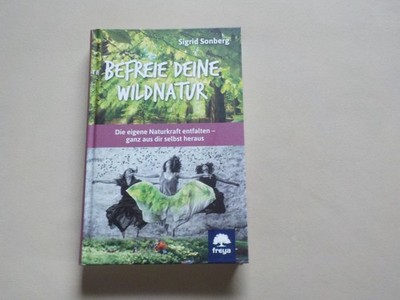 Befreie Deine Wildnatur - Sigrid Sonberg - ungelesen wie NEU - die Naturkraft en