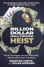 Billion Dollar Hollywood Heist: The A-List Kingpin and the Poker Ring that B...