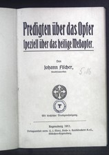 Predigten über das Opfer, speziell über das heilige Meßopfer. Fischer, Johann: