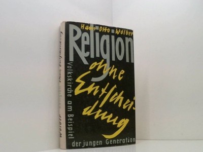 Religion ohne Entscheidung.: Volkskirche am Beispiel der jungen Generation Hans-
