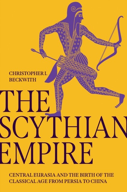 The Scythian Empire by Christopher I. Beckwith (Hardback Book)