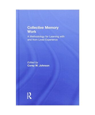 Collective Memory Work: A Methodology for Learning With and From Lived Experienc
