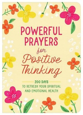 Powerful Prayers for Positive Thinking: 200 Days to Refresh Your Spiritual and E