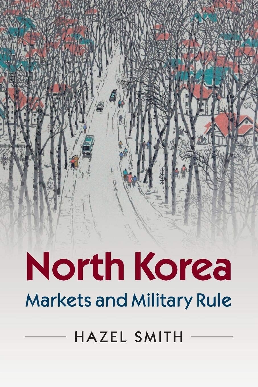 North Korea: Markets and Military Rule - Hazel Smith (Paperback, 2015)