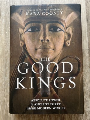 The Good Kings: Absolute Power in Ancient Egypt and the Modern World - GOOD