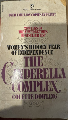 The Cinderella Complex Women's Hidden Fear of Independence Colette Dowling 1982