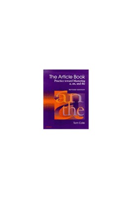 The Article Book: Practice toward Mastering a, an, and the by Cole