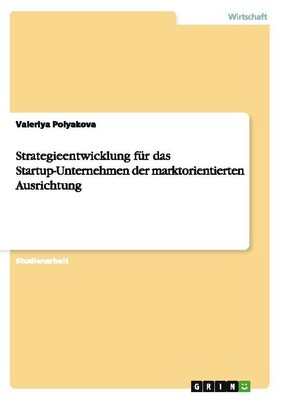 Strategieentwicklung für das Startup-Unternehmen der marktorientierten Ausrichtu