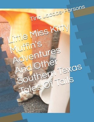 Little Miss Kitty Muffin's Adventures And Other Southern Texas Tales Of Tails by