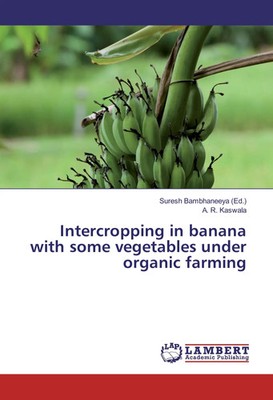 A. R. Kaswala | Intercropping in banana with some vegetables under organic...