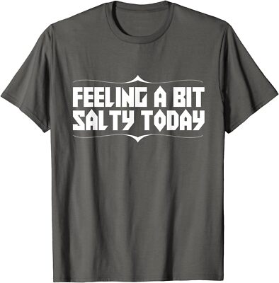 Feeling A Bit Salty Today Funny Text Novelty Unisex T-Shirt