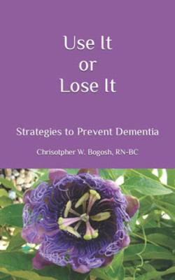 Use It or Lose It: Strategies to Prevent Dementia -  NEW Christopher W B 2015