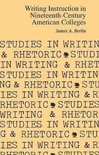 Writing Instruction in Nineteenth-Century American Colleges by Berlin, James A.