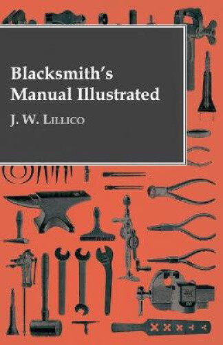 Thumbnail - Blacksmith's Manual Illustrated By Lillico, J. W.