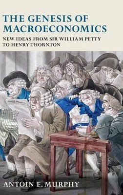 The Genesis of Macroeconomics: New Ideas from Sir William Petty to Henry Thornto