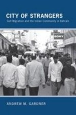 City of Strangers: Gulf Migration and the Indian Community in Bahrain