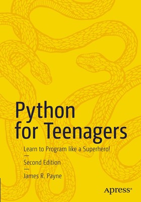 Python for Teenagers | James R. Payne | Learn to Program like a Superhero!