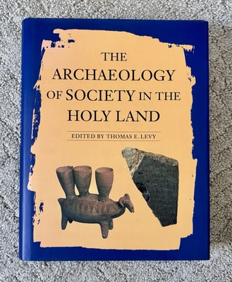 THE ARCHAEOLOGY OF SOCIETY IN THE HOLY LAND by Thomas E. Levy
