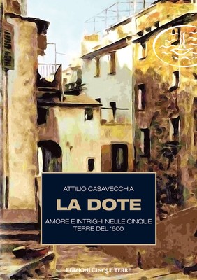Die Mitgift. Liebe und Intrigen in den Cinque Terre um 600 - 2021 - Ed