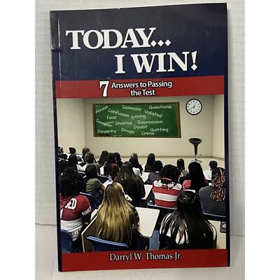 TODAY... I WIN!: 7 ANSWERS TO PASSING THE TEST By Darryl W Thomas Jr.