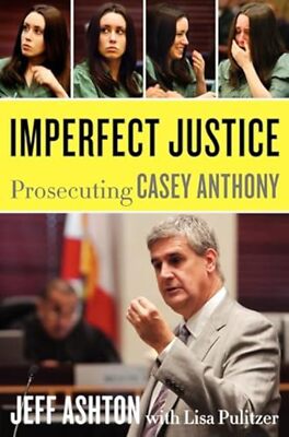 Imperfect Justice: Prosecuting Casey Anthony by Jeff Ashton HCDJ VERY GOOD