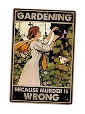 Funny Gardening Tin Sign   BECAUSE MURDER IS WRONG 12x8 Inch Earth tones