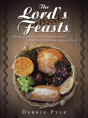 The Lord's Feasts: A Study of How the Old Testament Feasts Find Their by Pyle