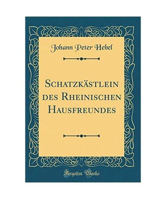 Schatzkästlein des Rheinischen Hausfreundes [Classic Reprint], Johann Peter Heb