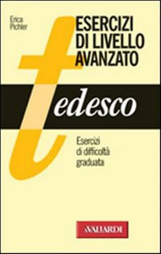 Tedesco. Esercizi di livello avanzato - Pichler Erica